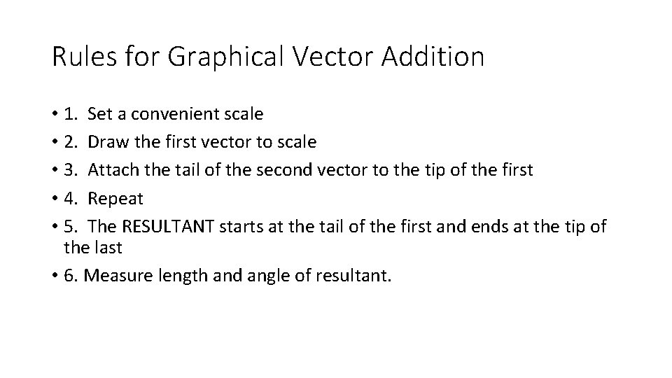 Rules for Graphical Vector Addition • 1. Set a convenient scale • 2. Draw