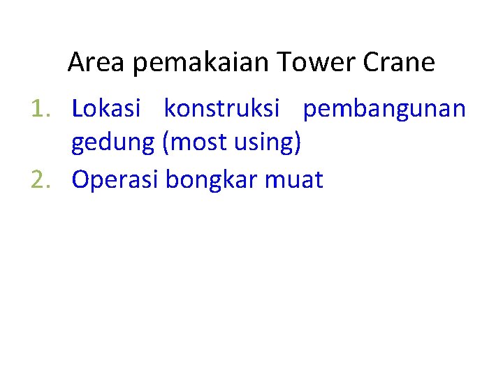 Area pemakaian Tower Crane 1. Lokasi konstruksi pembangunan gedung (most using) 2. Operasi bongkar