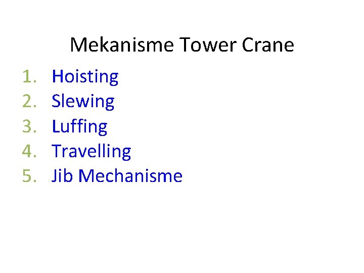 Mekanisme Tower Crane 1. 2. 3. 4. 5. Hoisting Slewing Luffing Travelling Jib Mechanisme