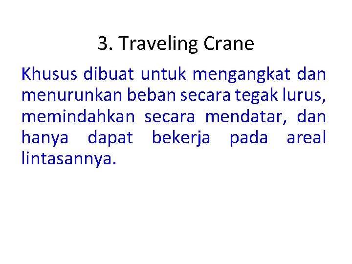 3. Traveling Crane Khusus dibuat untuk mengangkat dan menurunkan beban secara tegak lurus, memindahkan