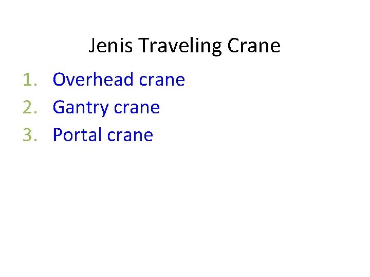 Jenis Traveling Crane 1. Overhead crane 2. Gantry crane 3. Portal crane 