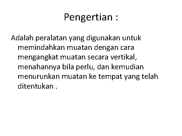 Pengertian : Adalah peralatan yang digunakan untuk memindahkan muatan dengan cara mengangkat muatan secara