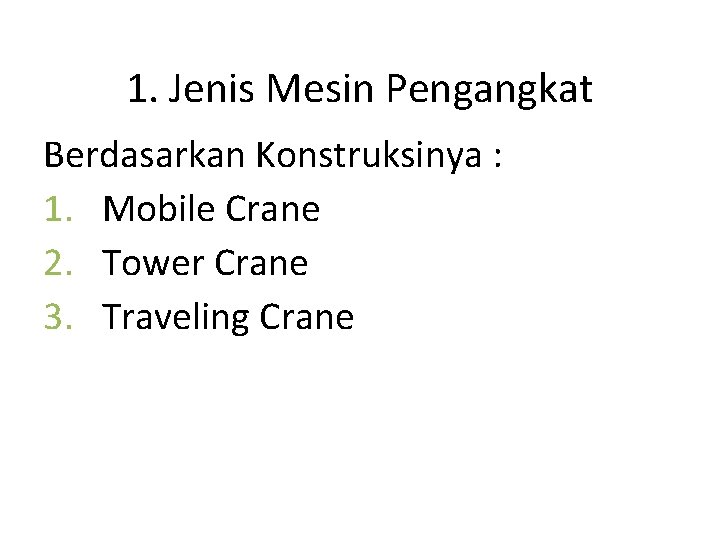 1. Jenis Mesin Pengangkat Berdasarkan Konstruksinya : 1. Mobile Crane 2. Tower Crane 3.
