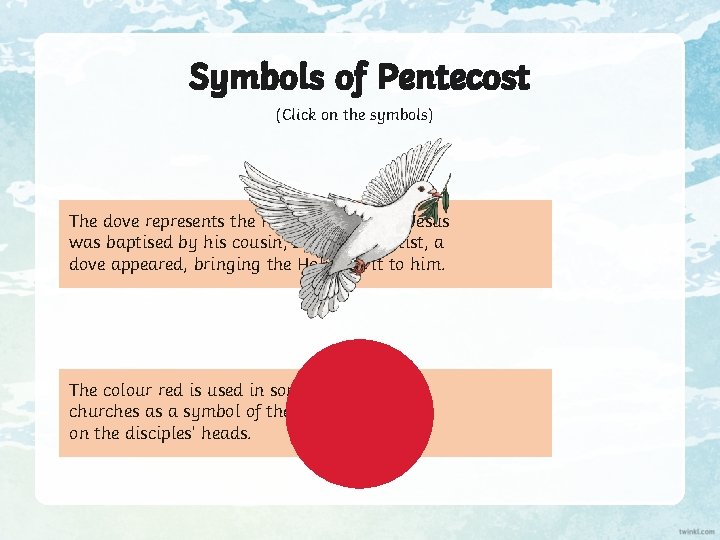 Symbols of Pentecost (Click on the symbols) The dove represents the Holy Spirit. When