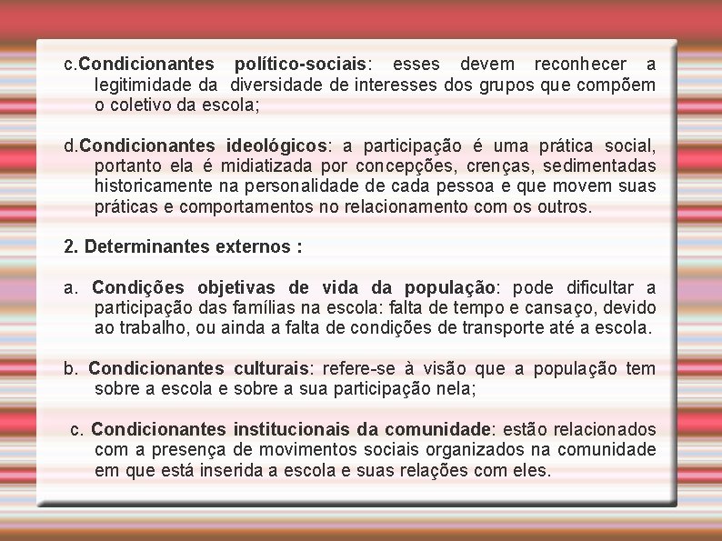 c. Condicionantes político-sociais: esses devem reconhecer a legitimidade da diversidade de interesses dos grupos