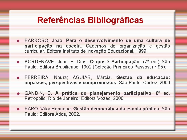 Referências Bibliográficas BARROSO, João. Para o desenvolvimento de uma cultura de participação na escola.