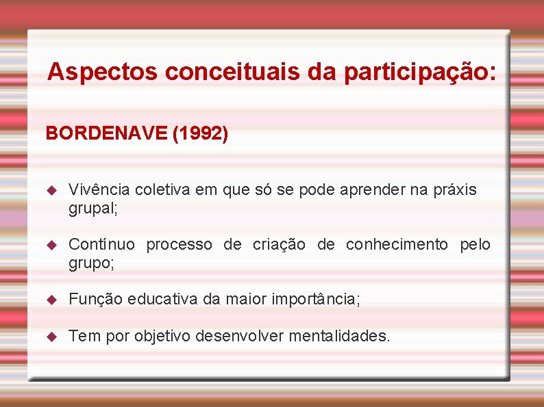 Aspectos conceituais da participação: BORDENAVE (1992) Vivência coletiva em que só se pode aprender