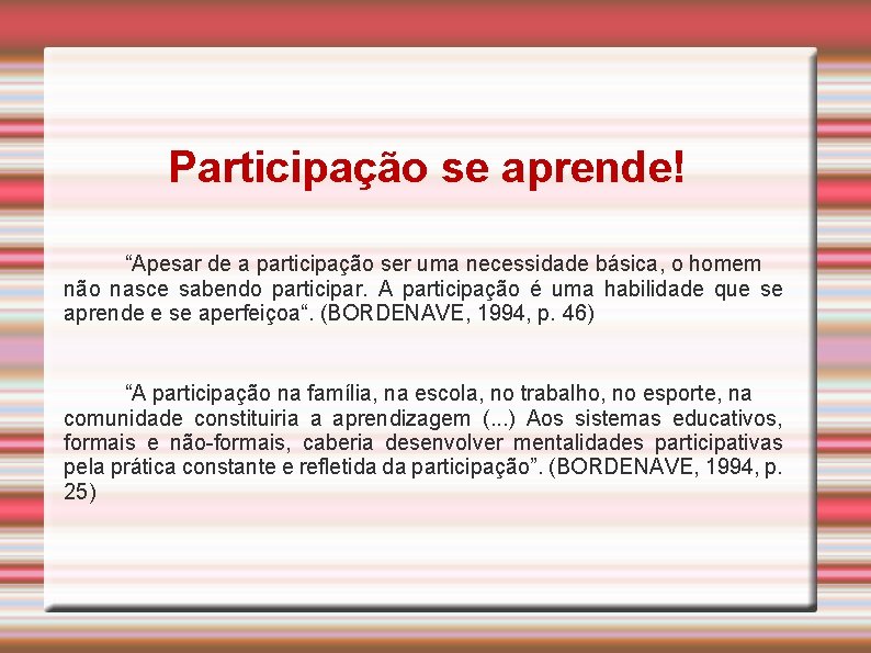 Participação se aprende! “Apesar de a participação ser uma necessidade básica, o homem não