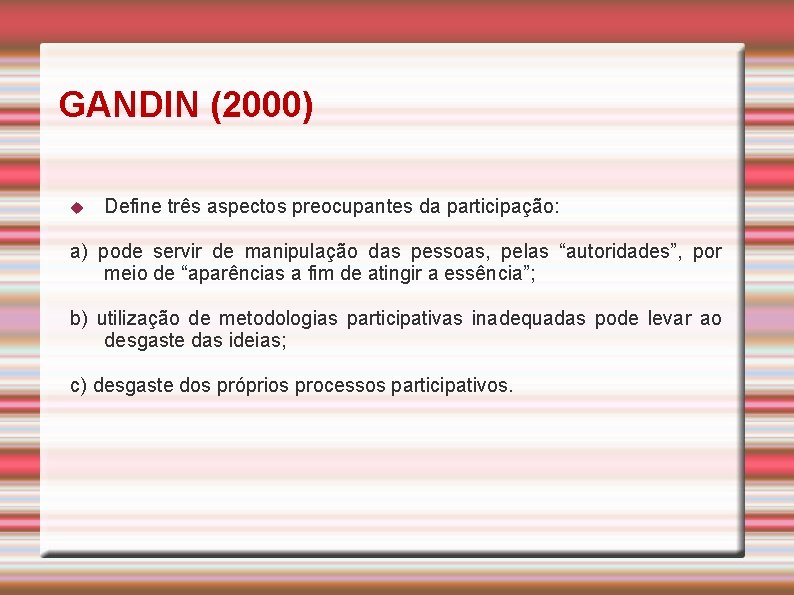 GANDIN (2000) Define três aspectos preocupantes da participação: a) pode servir de manipulação das