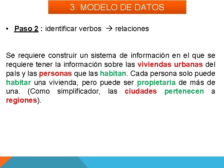 3. MODELO DE DATOS • Paso 2 : identificar verbos relaciones Se requiere construir