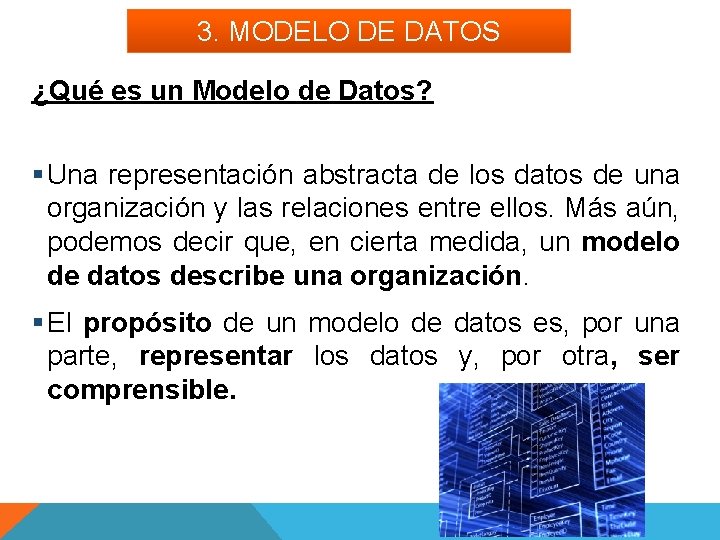 3. MODELO DE DATOS ¿Qué es un Modelo de Datos? § Una representación abstracta