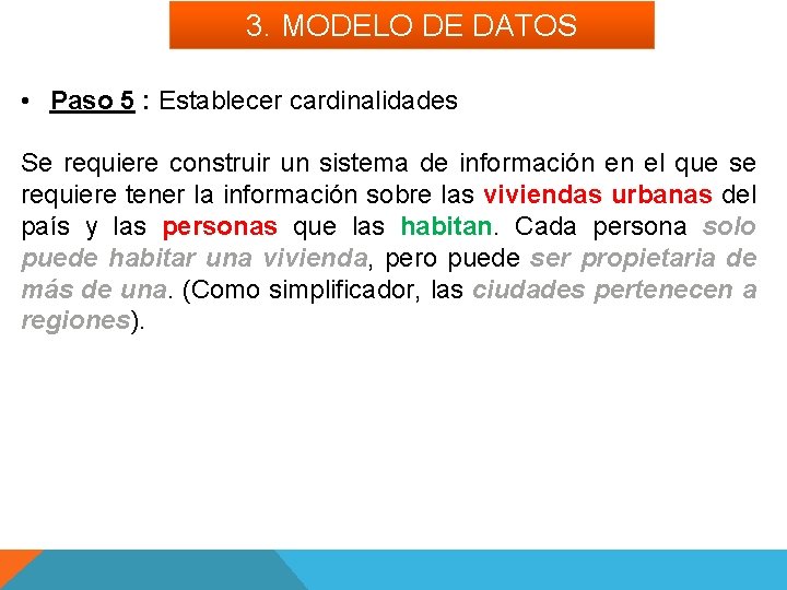 3. MODELO DE DATOS • Paso 5 : Establecer cardinalidades Se requiere construir un