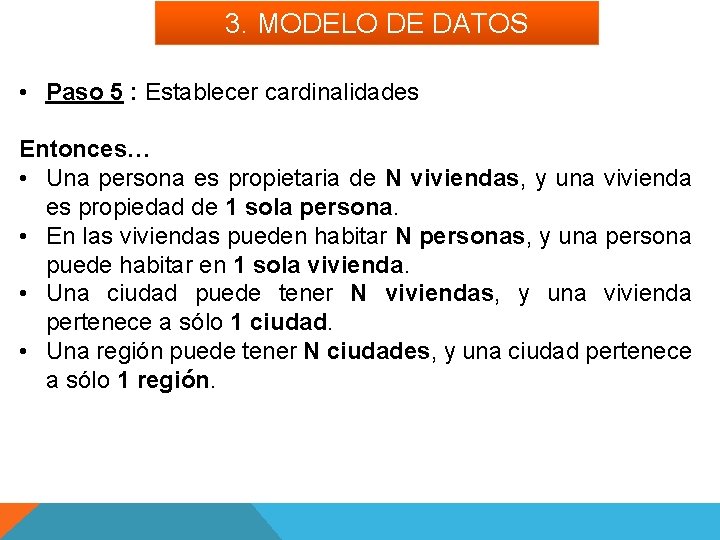 3. MODELO DE DATOS • Paso 5 : Establecer cardinalidades Entonces… • Una persona