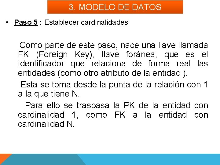 3. MODELO DE DATOS • Paso 5 : Establecer cardinalidades Como parte de este
