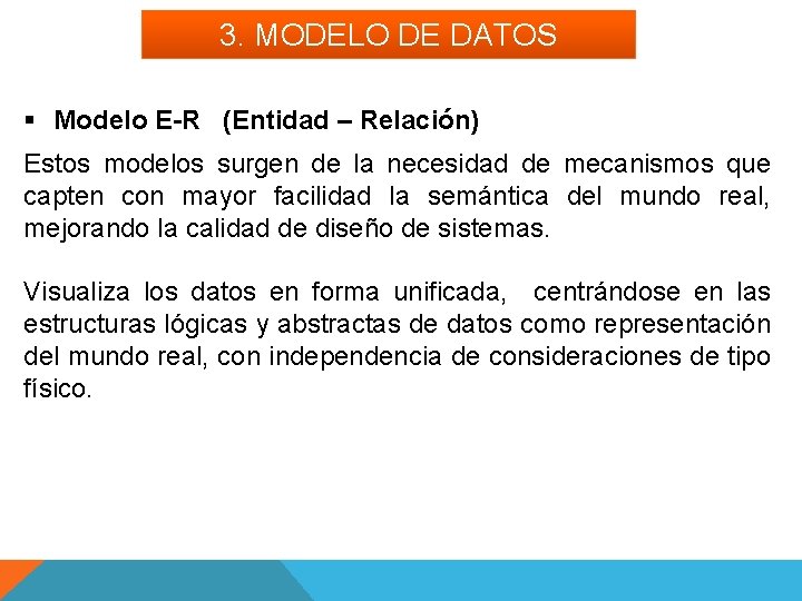 3. MODELO DE DATOS § Modelo E-R (Entidad – Relación) Estos modelos surgen de