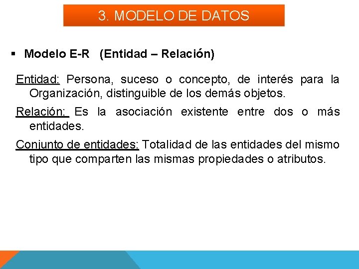 3. MODELO DE DATOS § Modelo E-R (Entidad – Relación) Entidad: Persona, suceso o