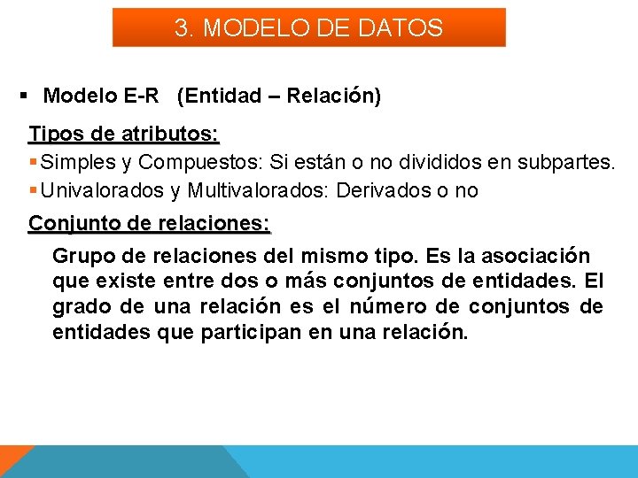 3. MODELO DE DATOS § Modelo E-R (Entidad – Relación) Tipos de atributos: §