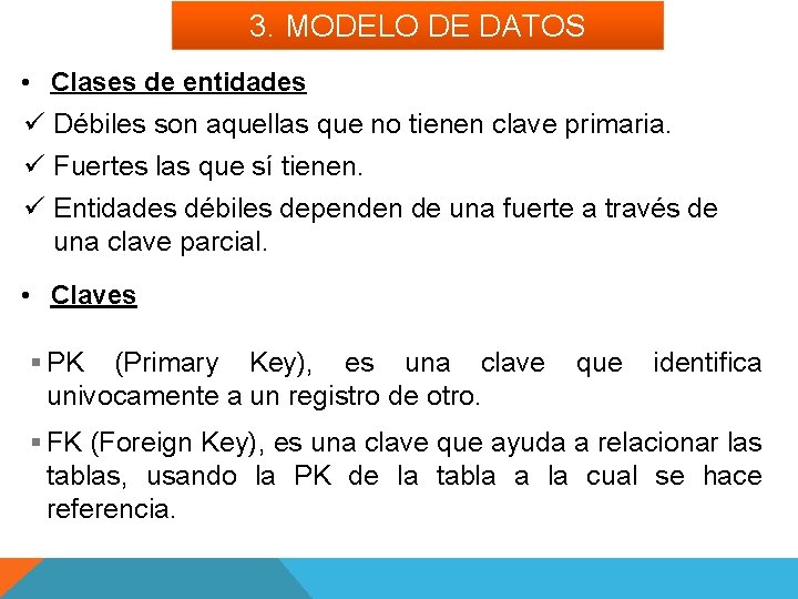 3. MODELO DE DATOS • Clases de entidades ü Débiles son aquellas que no