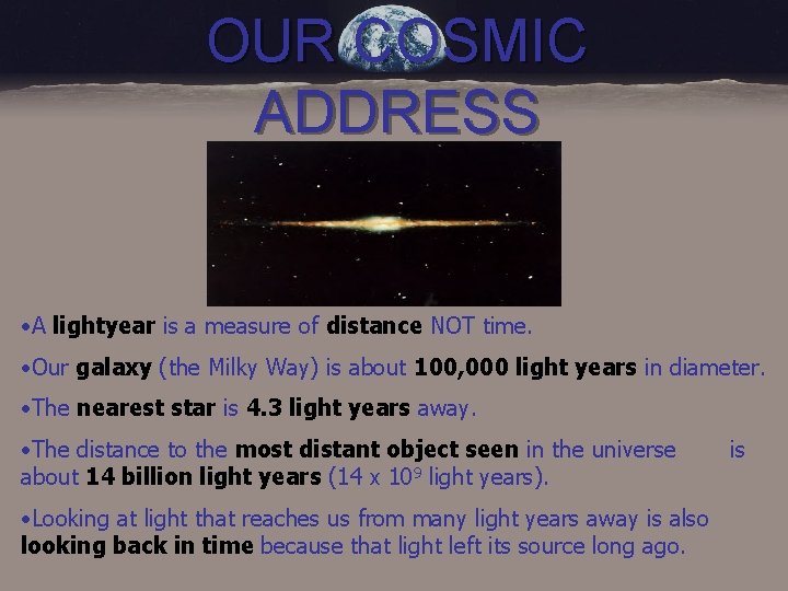 OUR COSMIC ADDRESS • A lightyear is a measure of distance NOT time. •