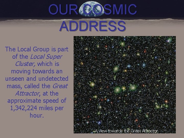 OUR COSMIC ADDRESS The Local Group is part of the Local Super Cluster, which