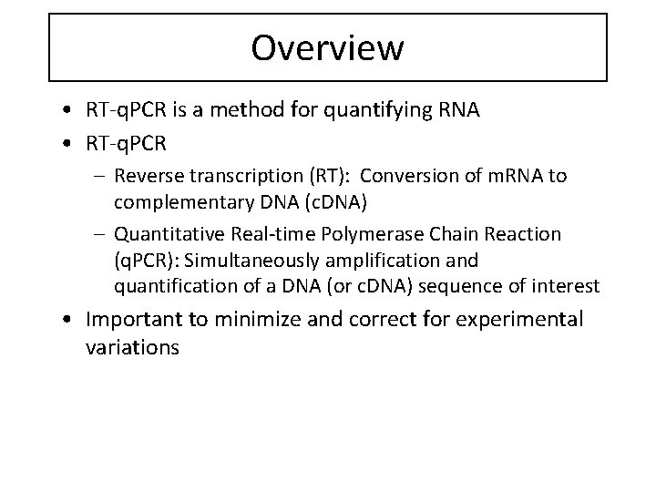 Overview • RT-q. PCR is a method for quantifying RNA • RT-q. PCR –