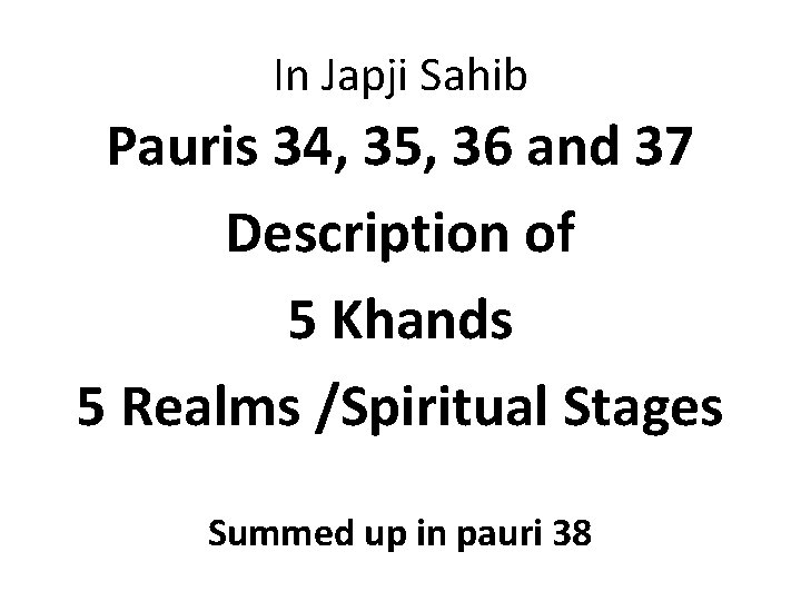 In Japji Sahib Pauris 34, 35, 36 and 37 Description of 5 Khands 5
