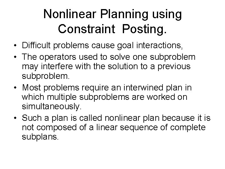 Nonlinear Planning using Constraint Posting. • Difficult problems cause goal interactions, • The operators Nonlinear Planning using Constraint Posting. • Difficult problems cause goal interactions, • The operators