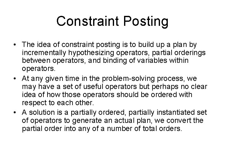 Constraint Posting • The idea of constraint posting is to build up a plan Constraint Posting • The idea of constraint posting is to build up a plan