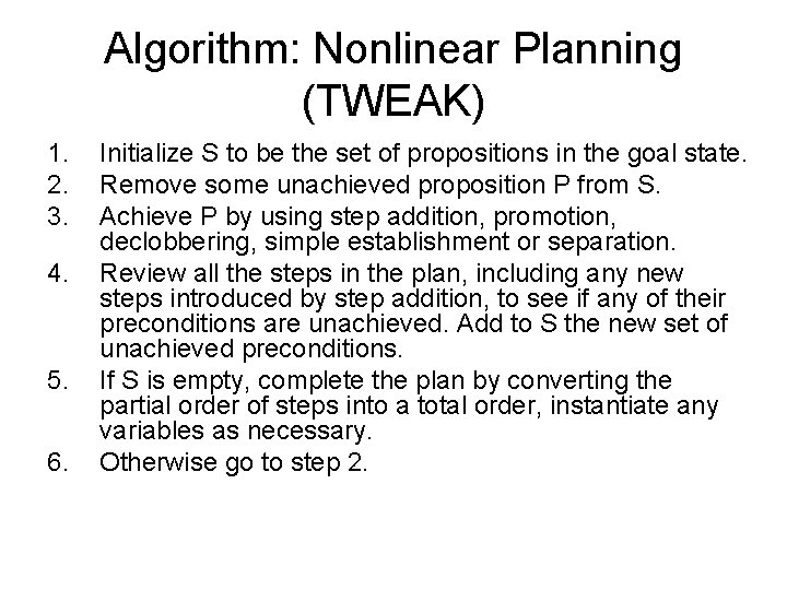 Algorithm: Nonlinear Planning (TWEAK) 1. 2. 3. 4. 5. 6. Initialize S to be Algorithm: Nonlinear Planning (TWEAK) 1. 2. 3. 4. 5. 6. Initialize S to be
