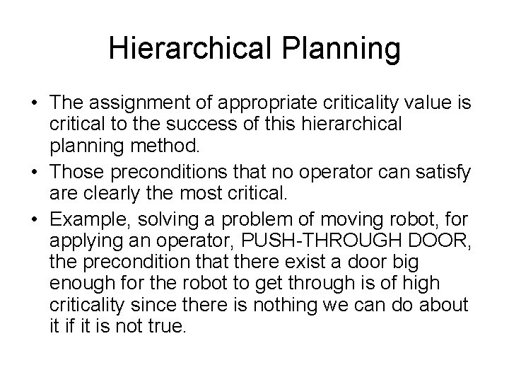 Hierarchical Planning • The assignment of appropriate criticality value is critical to the success Hierarchical Planning • The assignment of appropriate criticality value is critical to the success