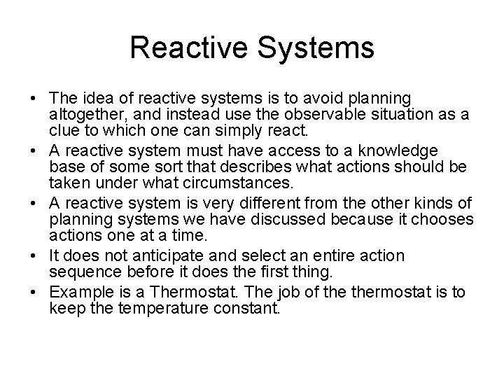Reactive Systems • The idea of reactive systems is to avoid planning altogether, and Reactive Systems • The idea of reactive systems is to avoid planning altogether, and