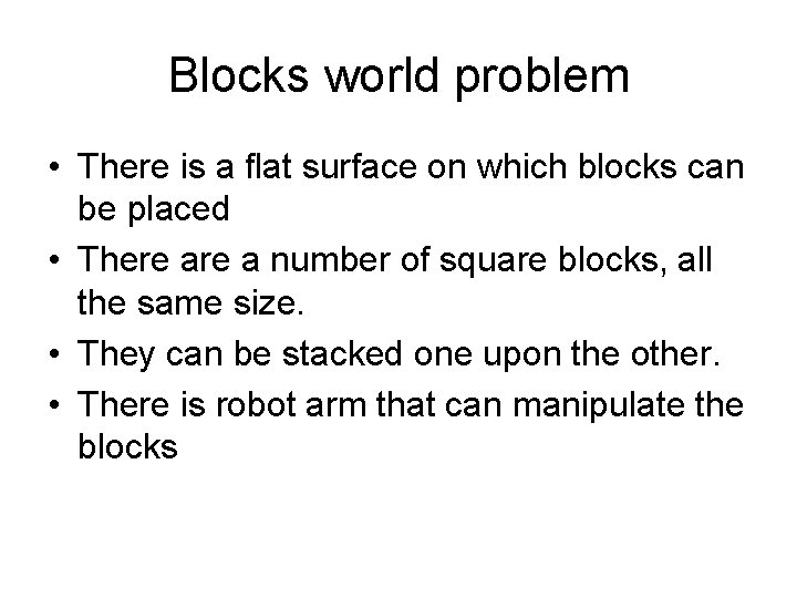 Blocks world problem • There is a flat surface on which blocks can be Blocks world problem • There is a flat surface on which blocks can be