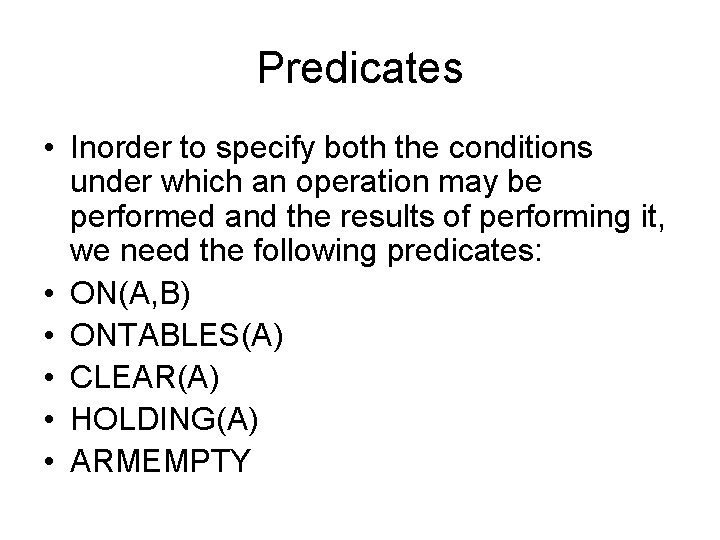 Predicates • Inorder to specify both the conditions under which an operation may be Predicates • Inorder to specify both the conditions under which an operation may be