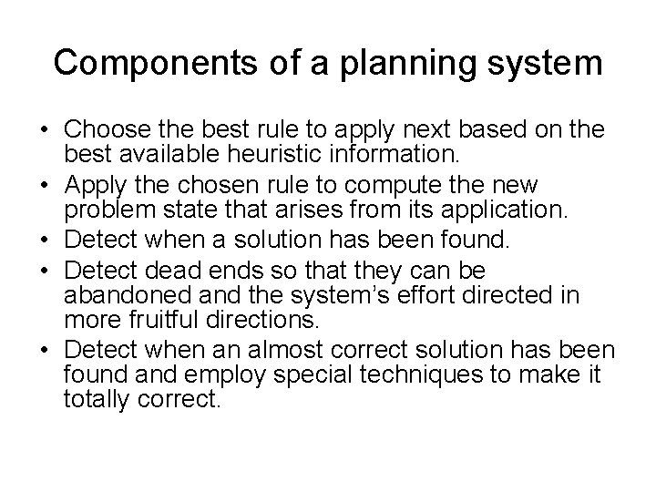 Components of a planning system • Choose the best rule to apply next based Components of a planning system • Choose the best rule to apply next based