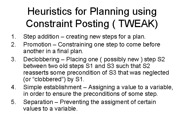 Heuristics for Planning using Constraint Posting ( TWEAK) 1. 2. 3. 4. 5. Step Heuristics for Planning using Constraint Posting ( TWEAK) 1. 2. 3. 4. 5. Step