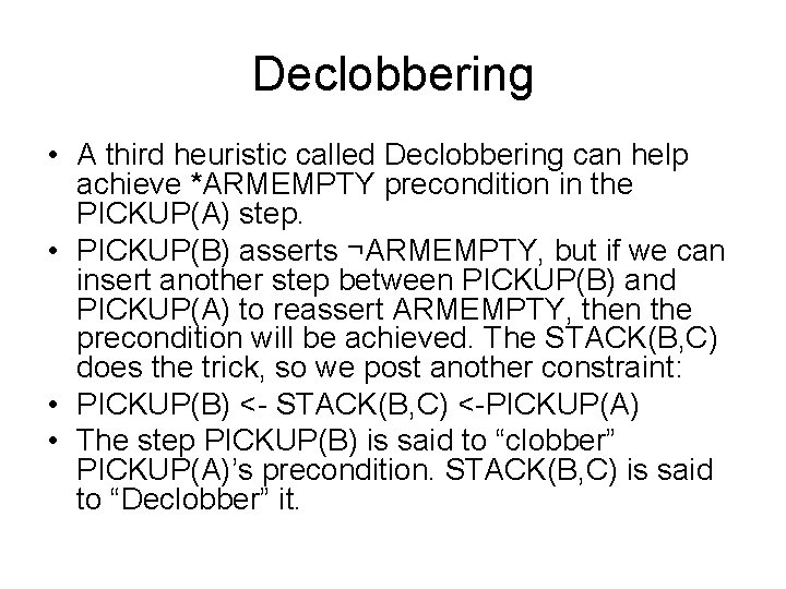 Declobbering • A third heuristic called Declobbering can help achieve *ARMEMPTY precondition in the Declobbering • A third heuristic called Declobbering can help achieve *ARMEMPTY precondition in the