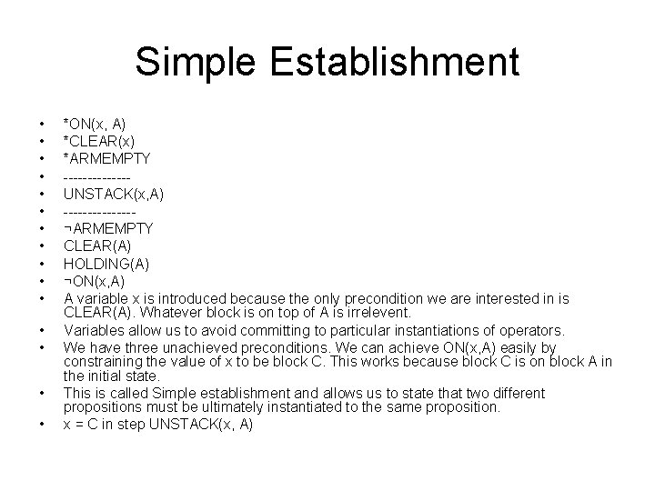 Simple Establishment • • • • *ON(x, A) *CLEAR(x) *ARMEMPTY -------UNSTACK(x, A) -------¬ARMEMPTY CLEAR(A) Simple Establishment • • • • *ON(x, A) *CLEAR(x) *ARMEMPTY -------UNSTACK(x, A) -------¬ARMEMPTY CLEAR(A)