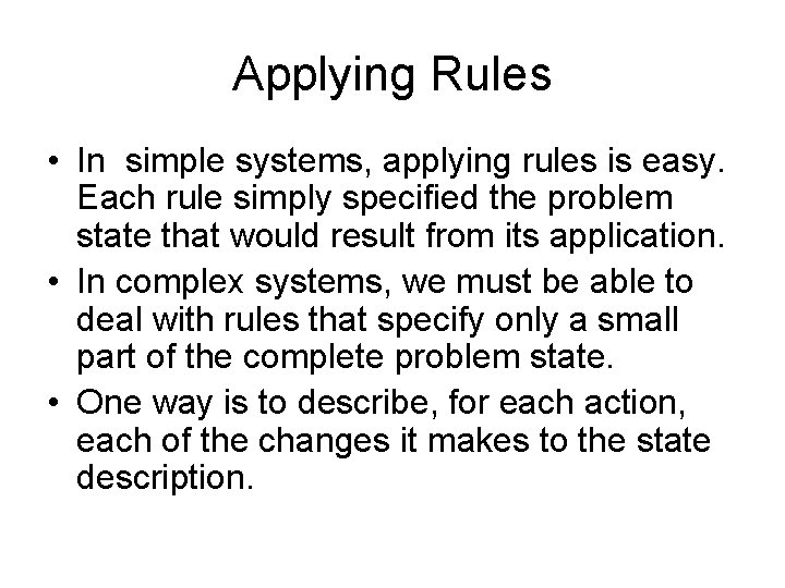 Applying Rules • In simple systems, applying rules is easy. Each rule simply specified Applying Rules • In simple systems, applying rules is easy. Each rule simply specified