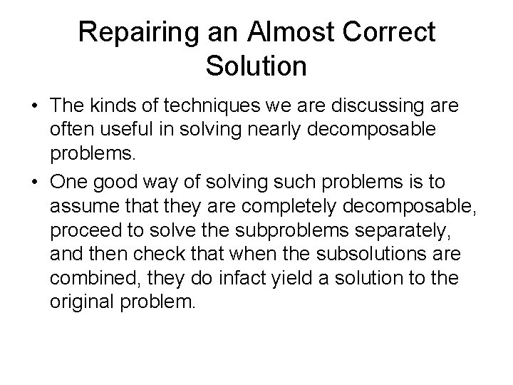 Repairing an Almost Correct Solution • The kinds of techniques we are discussing are Repairing an Almost Correct Solution • The kinds of techniques we are discussing are