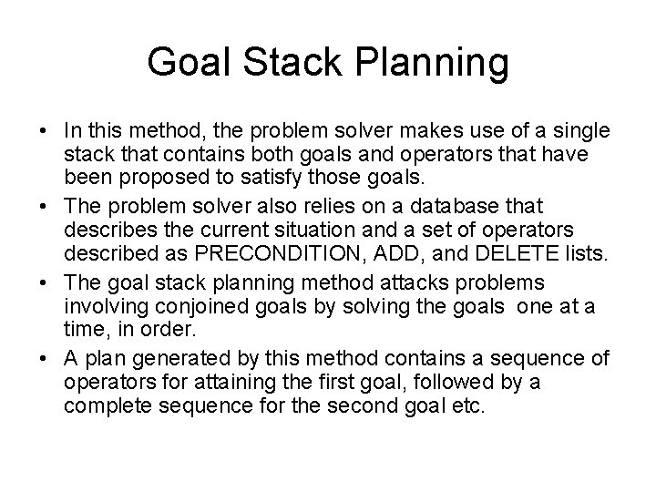 Goal Stack Planning • In this method, the problem solver makes use of a Goal Stack Planning • In this method, the problem solver makes use of a