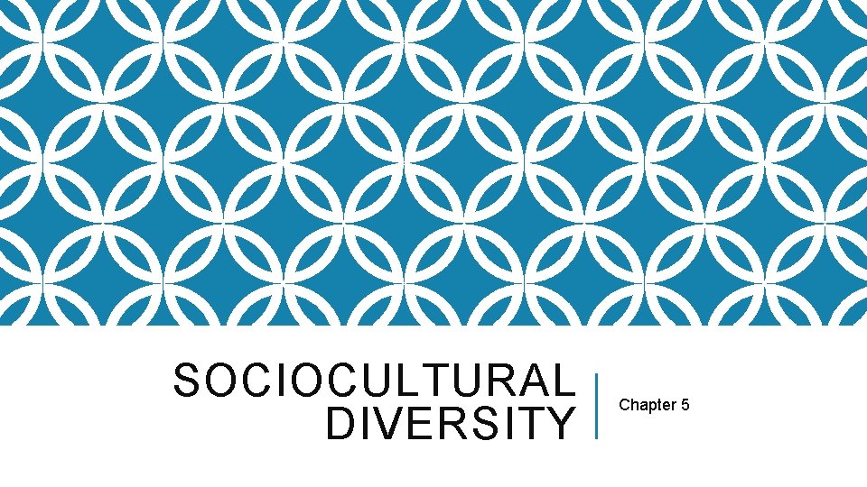 SOCIOCULTURAL DIVERSITY Chapter 5 