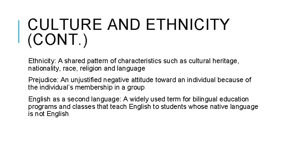 CULTURE AND ETHNICITY (CONT. ) Ethnicity: A shared pattern of characteristics such as cultural