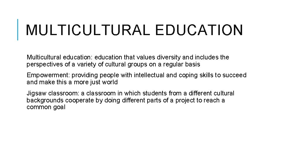 MULTICULTURAL EDUCATION Multicultural education: education that values diversity and includes the perspectives of a