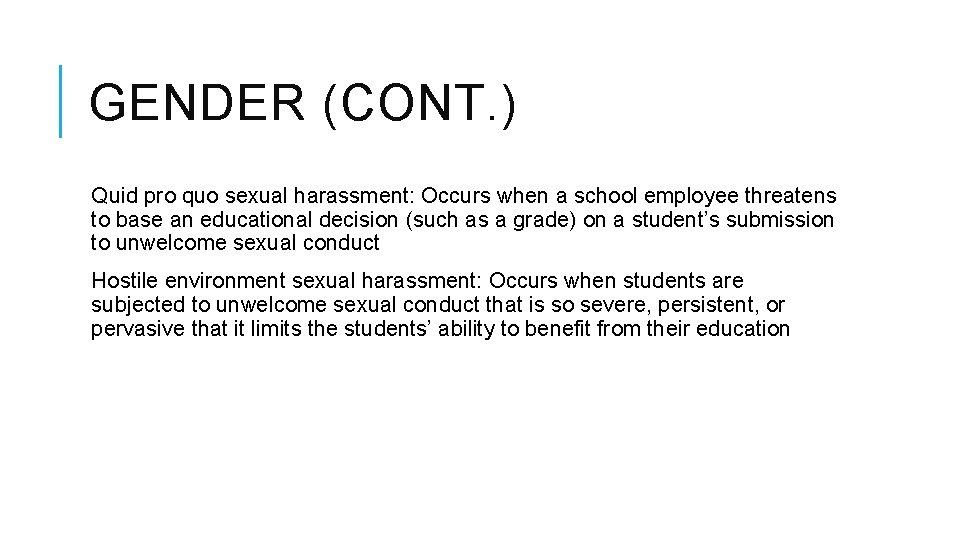 GENDER (CONT. ) Quid pro quo sexual harassment: Occurs when a school employee threatens