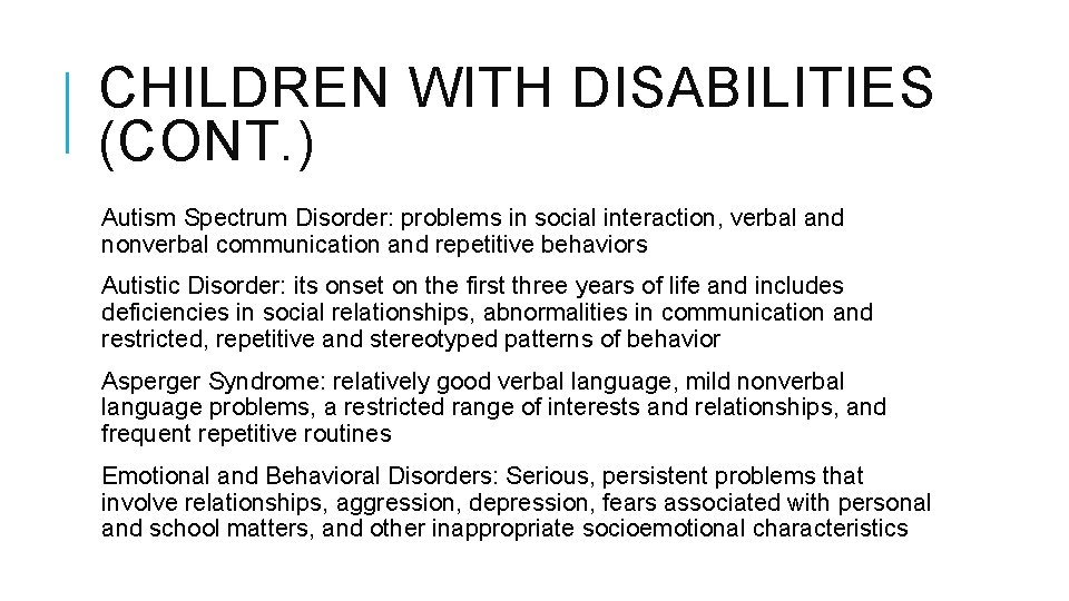 CHILDREN WITH DISABILITIES (CONT. ) Autism Spectrum Disorder: problems in social interaction, verbal and