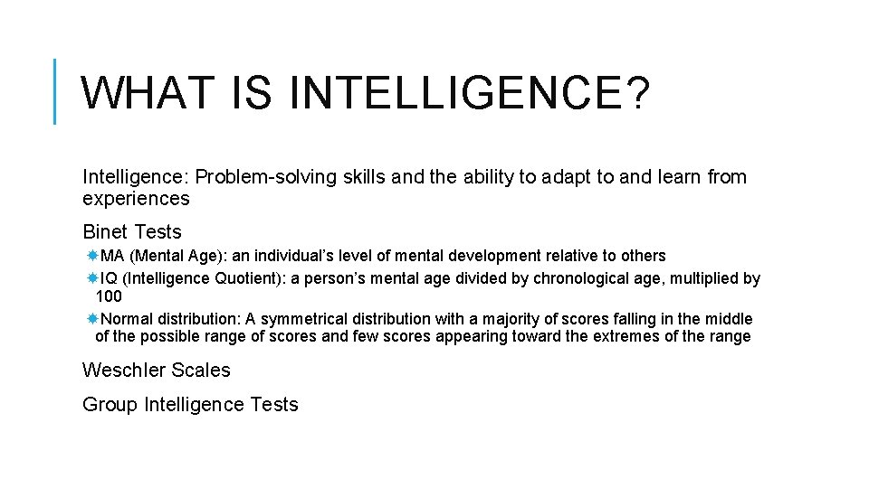 WHAT IS INTELLIGENCE? Intelligence: Problem-solving skills and the ability to adapt to and learn