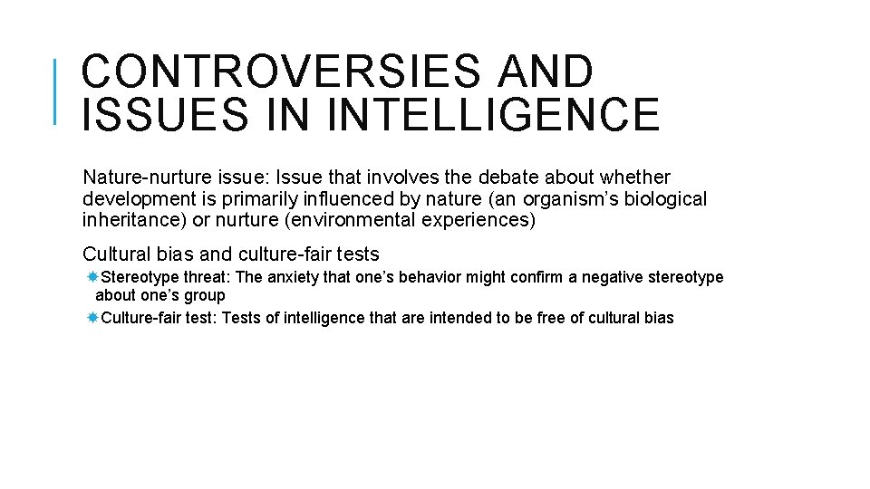CONTROVERSIES AND ISSUES IN INTELLIGENCE Nature-nurture issue: Issue that involves the debate about whether