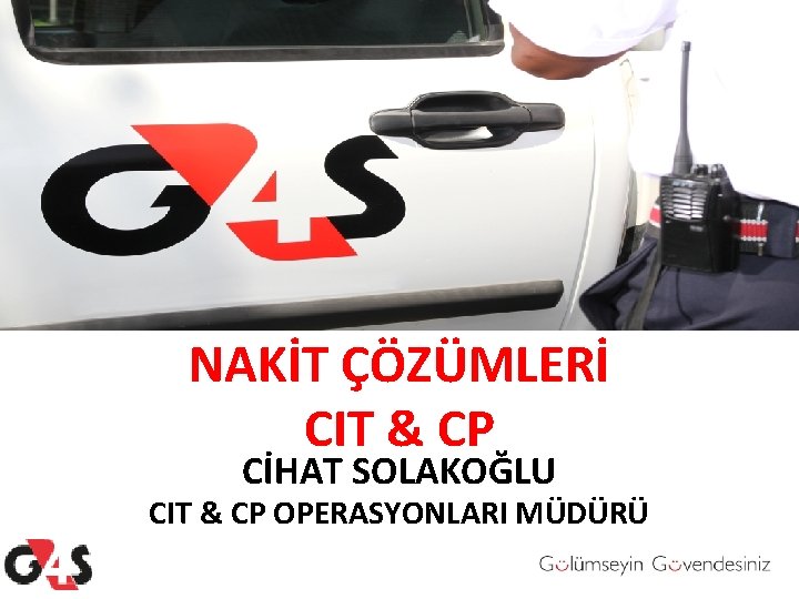 NAKİT ÇÖZÜMLERİ CIT & CP CİHAT SOLAKOĞLU CIT & CP OPERASYONLARI MÜDÜRÜ NAKİT ÇÖZÜMLERİ CIT & CP CİHAT SOLAKOĞLU CIT & CP OPERASYONLARI MÜDÜRÜ
