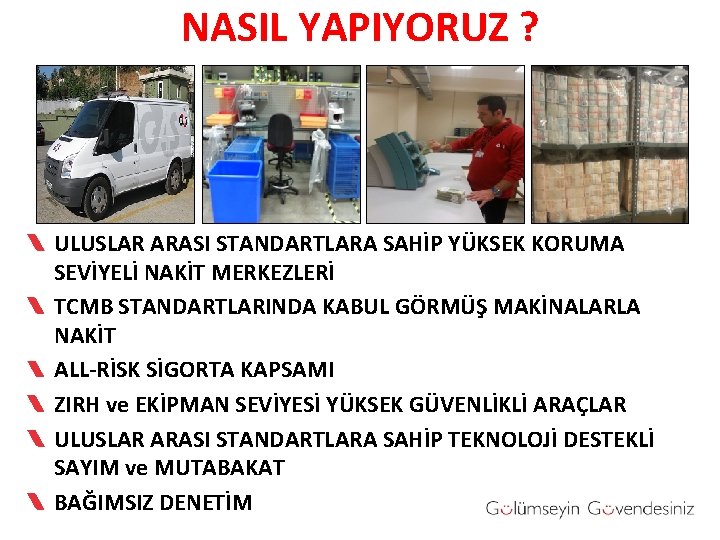 NASIL YAPIYORUZ ? ULUSLAR ARASI STANDARTLARA SAHİP YÜKSEK KORUMA SEVİYELİ NAKİT MERKEZLERİ TCMB STANDARTLARINDA NASIL YAPIYORUZ ? ULUSLAR ARASI STANDARTLARA SAHİP YÜKSEK KORUMA SEVİYELİ NAKİT MERKEZLERİ TCMB STANDARTLARINDA