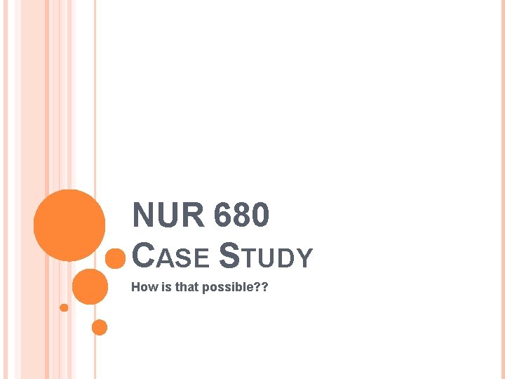 NUR 680 CASE STUDY How is that possible? ? 